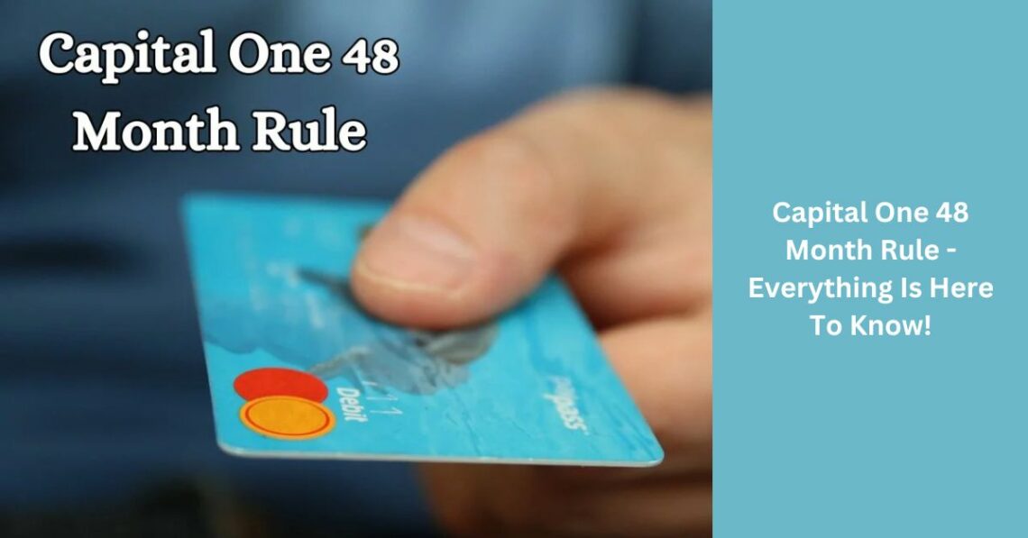 Capital One 48 Month Rule - Everything Is Here To Know!